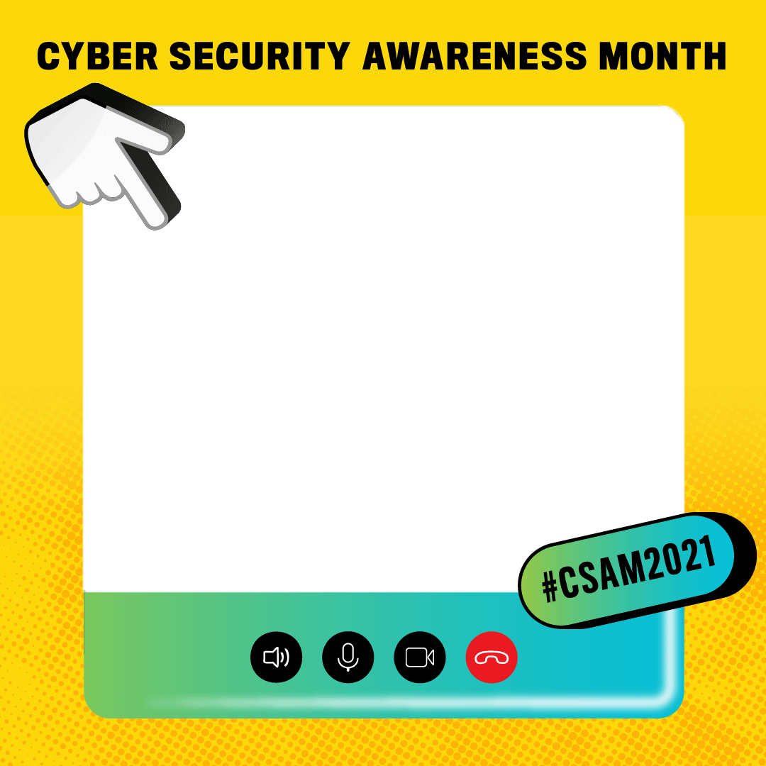 Yellow square frame with videoconference buttons below where avatar would go, and hand cursor. Text: Cyber Security Awareness Month, #CSAM2021